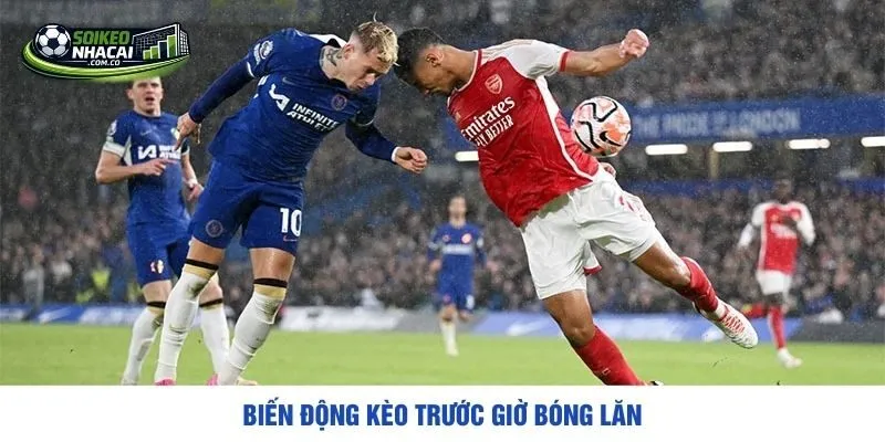 Biến động kèo trước giờ bóng lăn