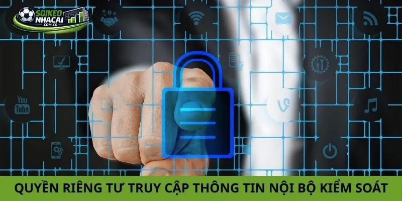 Quyền riêng tư truy cập thông tin nội bộ kiểm soát