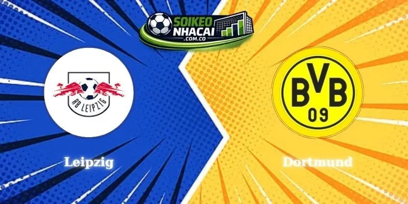 Soi Kèo Leipzig Vs Dortmund - Nhận Định Kết Quả Cực Chuẩn